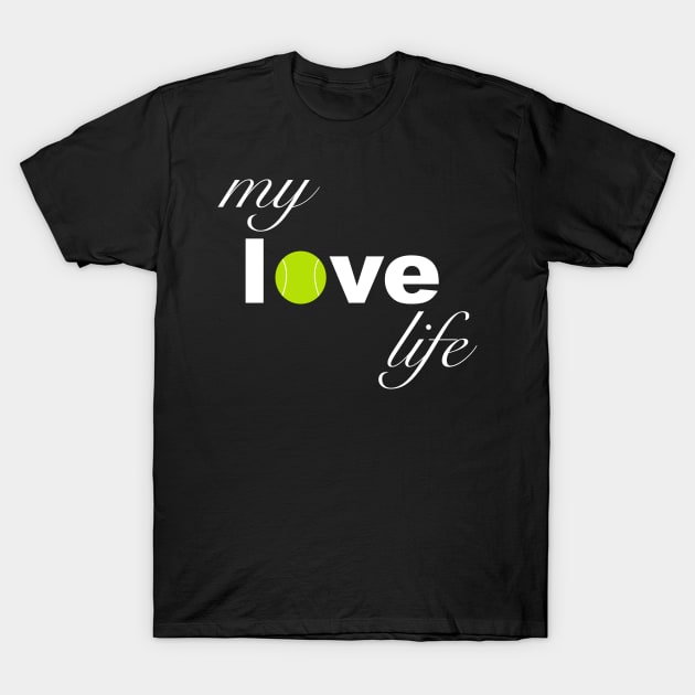 My Love Life Tennis T-Shirt by teesbyfifi